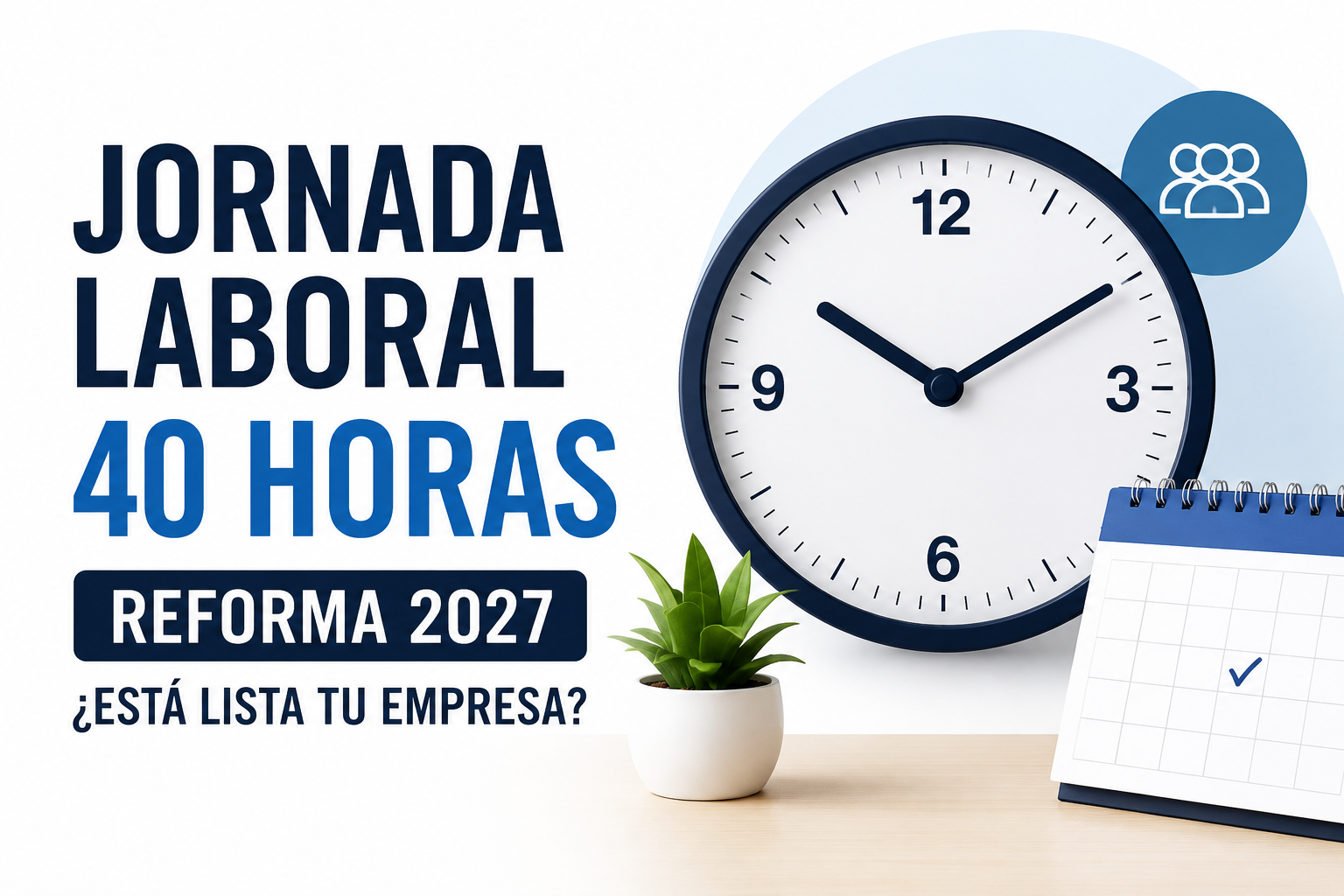 Reforma de la jornada laboral de 40 horas en México para 2027, ilustrada con un reloj de oficina y diseño corporativo que representa la reducción de la jornada de trabajo.