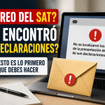¿Recibiste un correo del SAT indicando que no encontró tus declaraciones Esto es lo primero que debes hacer
