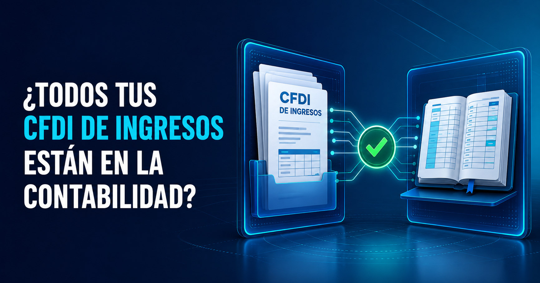 Comparación de CFDI de ingresos con los registros de la contabilidad para verificar que todos estén considerados.
